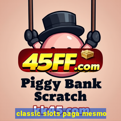 classic slots paga mesmo